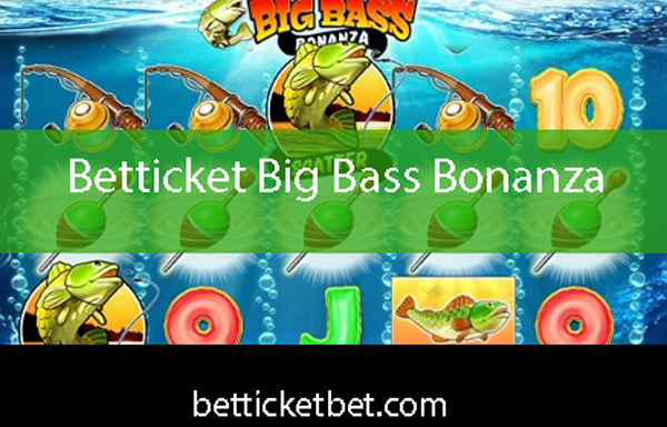 Betticket big bass bonanza slotuyla revaçtadır.